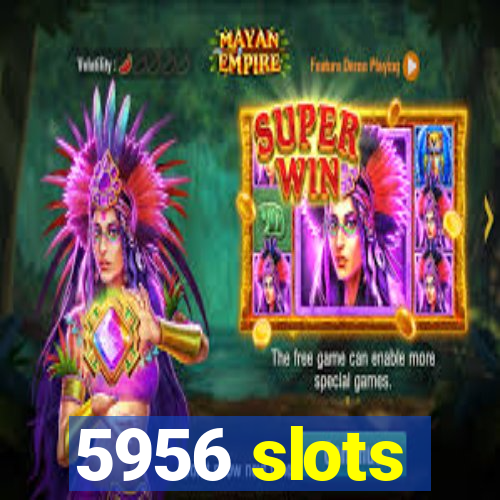 5956 slots